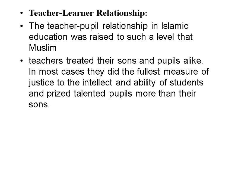 Teacher-Learner Relationship: The teacher-pupil relationship in Islamic education was raised to such a level